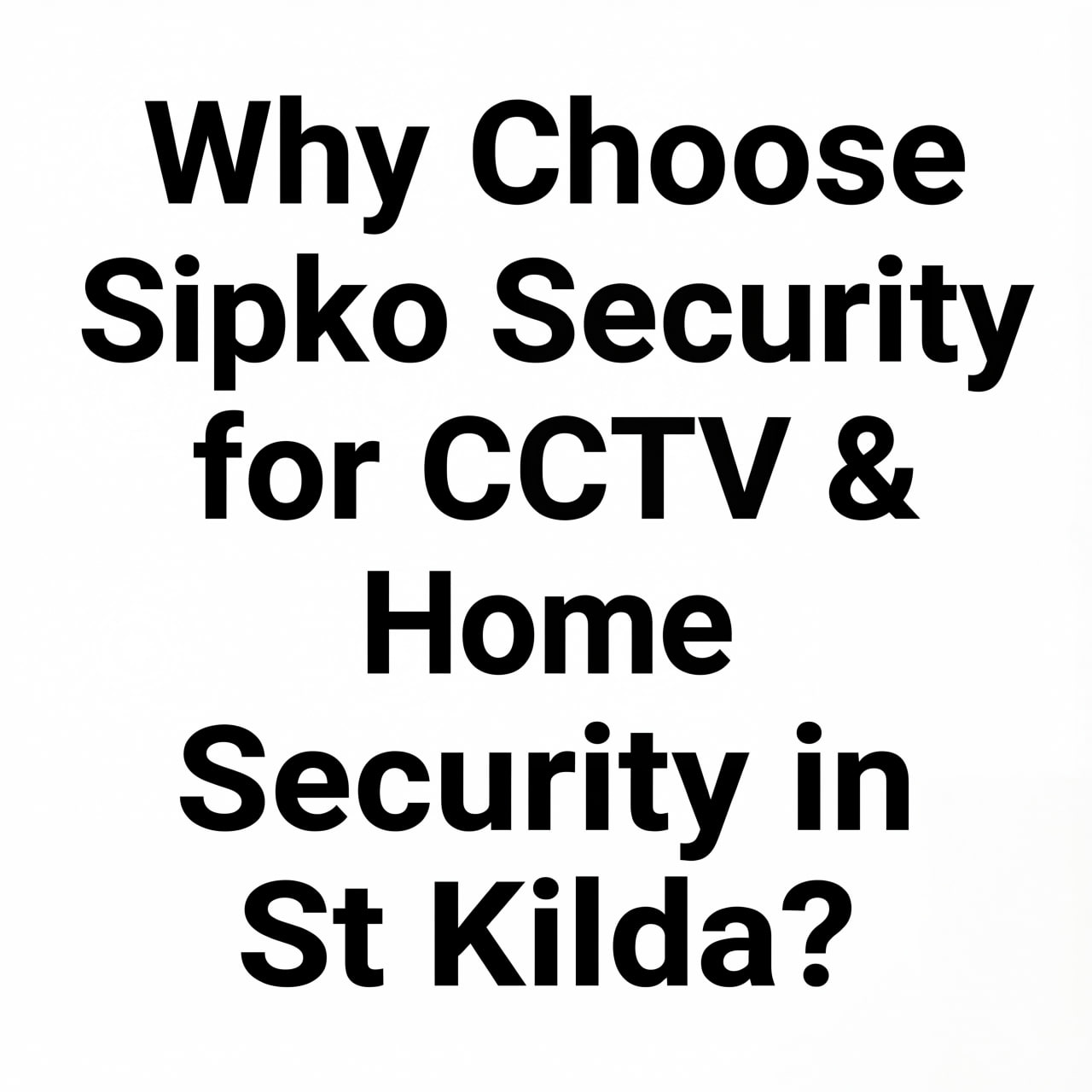  Why Choose Sipko Security for CCTV & Home Security in St Kilda